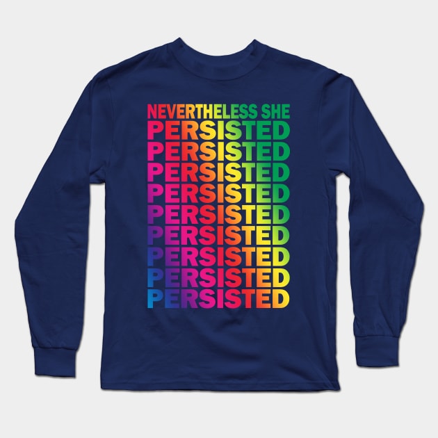 Nevertheless She Persisted Long Sleeve T-Shirt by Toni Tees